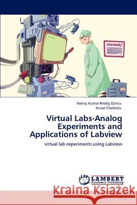 Virtual Labs-Analog Experiments and Applications of Labview Dantu, Neeraj Kumar Reddy 9783848480012