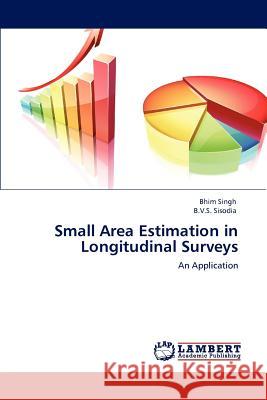 Small Area Estimation in Longitudinal Surveys Bhim Singh B. V. S. Sisodia 9783848480326