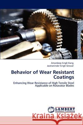 Behavior of Wear Resistant Coatings Amardeep Singh Kang Jasmaninder Singh Grewal 9783848480456 LAP Lambert Academic Publishing