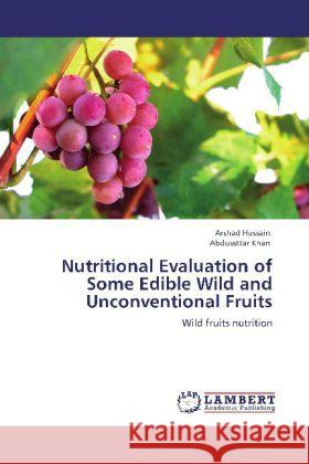 Nutritional Evaluation of Some Edible Wild and Unconventional Fruits Arshad Hussain (AT&T Labs & Stevens Institute of Technology, NJ), Abdussttar Khan 9783848480500