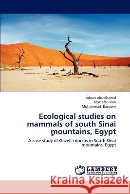 Ecological Studies on Mammals of South Sinai Mountains, Egypt Adnan Abdelhamid Mostafa Saleh Mohammad Basuony 9783848480746 LAP Lambert Academic Publishing