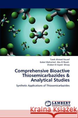 Comprehensive Bioactive Thiosemicarbazides & Analytical Studies Tarek Ahmed Yousef Gaber Mohamed Ab Shaban El Ghazy 9783848480760