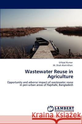 Wastewater Reuse in Agriculture Uthpal Kumar M. Shah Alam Khan 9783848480777 LAP Lambert Academic Publishing