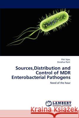 Sources, Distribution and Control of MDR Enterobacterial Pathogens Priti Vyas Shridhar Patil 9783848481118 LAP Lambert Academic Publishing
