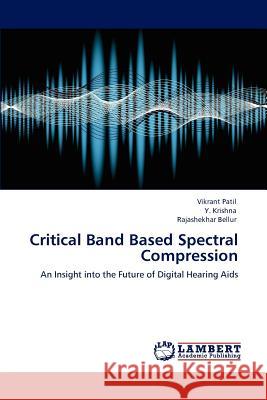 Critical Band Based Spectral Compression Vikrant Patil Y. Krishna Rajashekhar Bellur 9783848481217 LAP Lambert Academic Publishing