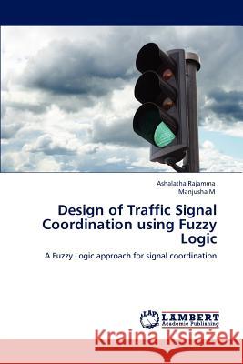 Design of Traffic Signal Coordination using Fuzzy Logic Rajamma, Ashalatha 9783848481422 LAP Lambert Academic Publishing