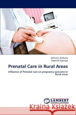 Prenatal Care in Rural Areas Millicent Ambetsa, Zipporah Ng'ang'a 9783848481446