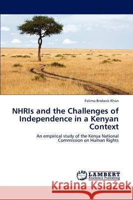 Nhris and the Challenges of Independence in a Kenyan Context Fatima Brobeck Khan 9783848481484