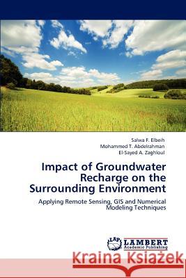Impact of Groundwater Recharge on the Surrounding Environment Salwa F. Elbeih Mohammed T. Abdelrahman El-Sayed A. Zaghloul 9783848481521 LAP Lambert Academic Publishing
