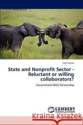 State and Nonprofit Sector - Reluctant or Willing Collaborators? Lalit Kumar 9783848481736