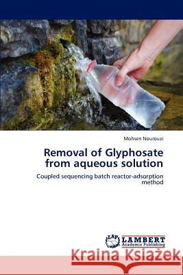 Removal of Glyphosate from Aqueous Solution Mohsen Nourouzi 9783848481767