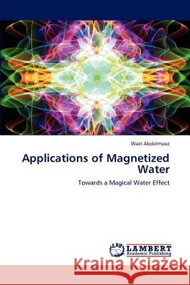 Applications of Magnetized Water Wael Abdelmoez 9783848482214