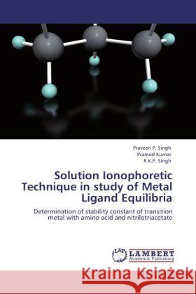 Solution Ionophoretic Technique in study of Metal Ligand Equilibria Singh, Praveen P., Kumar, Pramod, Singh, R. K. P. 9783848482337 LAP Lambert Academic Publishing