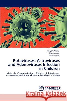 Rotaviruses, Astroviruses and Adenoviruses Infection in Children Maryam Aminu Aliyu Ahmad Jarlath Umoh 9783848482405 LAP Lambert Academic Publishing