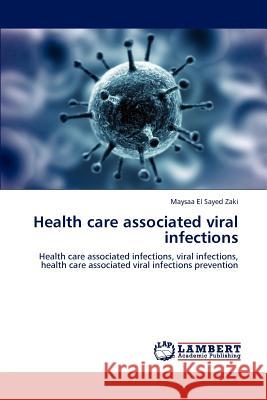 Health care associated viral infections Maysaa El Sayed Zaki 9783848482429 LAP Lambert Academic Publishing