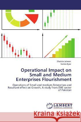 Operational Impact on Small and Medium Enterprises Flourishment Shaista Jabeen, Samia Ilyas 9783848482443