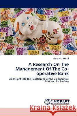 A Research On The Management Of The Co-operative Bank Dubal, Jahnavi K. 9783848482566