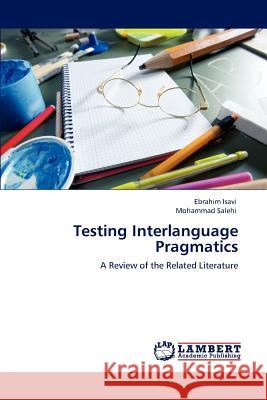 Testing Interlanguage Pragmatics Ebrahim Isavi Mohammad Salehi 9783848482580 LAP Lambert Academic Publishing