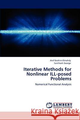 Iterative Methods for Nonlinear ILL-posed Problems Elmahdy, Atef Ibrahim 9783848482627 LAP Lambert Academic Publishing