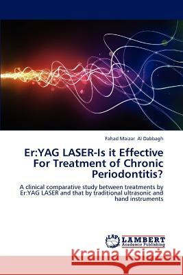 Er: Yag Laser-Is It Effective for Treatment of Chronic Periodontitis? Fahad Maizar Al Dabbagh 9783848482672