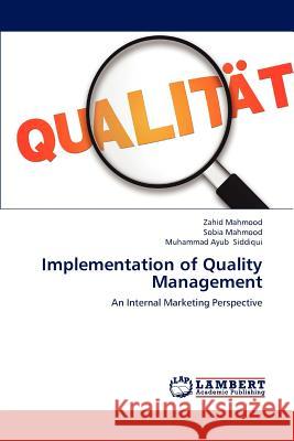 Implementation of Quality Management Zahid Mahmood, Sobia Mahmood, Muhammad Ayub Siddiqui 9783848482771 LAP Lambert Academic Publishing