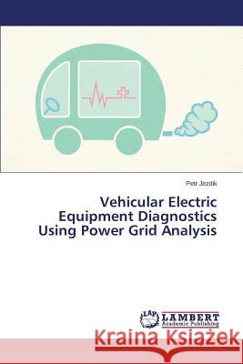 Vehicular Electric Equipment Diagnostics Using Power Grid Analysis Jezdik Petr 9783848482863 LAP Lambert Academic Publishing