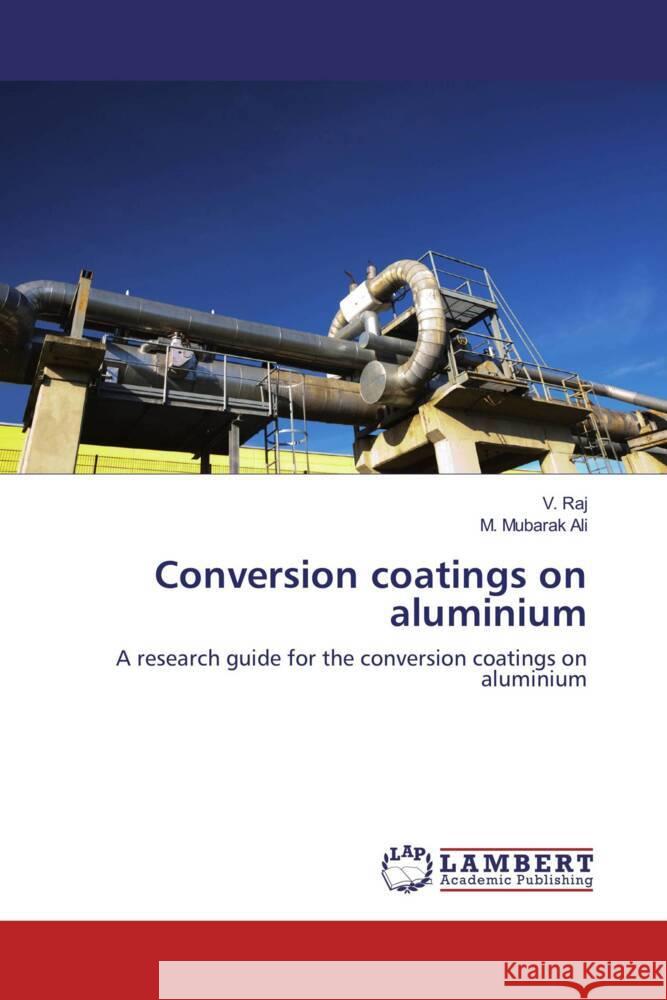 Conversion coatings on aluminium Raj V, Mubarak Ali M 9783848482931 LAP Lambert Academic Publishing