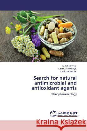 Search for Natural Antimicrobial and Antioxidant Agents Mital Kaneria, Kalpna Rakholiya, Sumitra Chanda 9783848483020