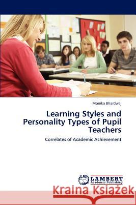Learning Styles and Personality Types of Pupil Teachers Monika Bhardwaj 9783848483051