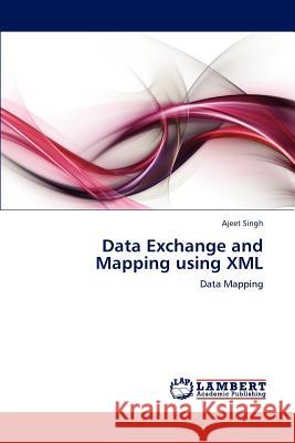 Data Exchange and Mapping using XML Singh, Ajeet 9783848483181