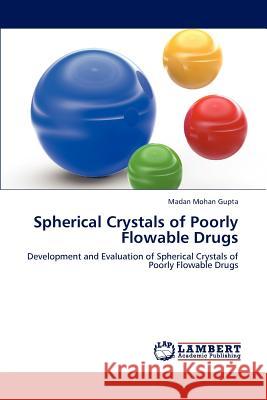 Spherical Crystals of Poorly Flowable Drugs Madan Mohan Gupta 9783848483259 LAP Lambert Academic Publishing