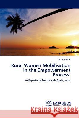 Rural Women Mobilisation in the Empowerment Process Dhanya M 9783848483310 LAP Lambert Academic Publishing