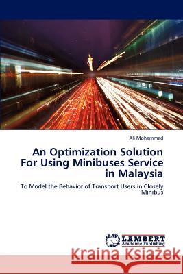 An Optimization Solution for Using Minibuses Service in Malaysia Ali Mohammed 9783848483655 LAP Lambert Academic Publishing