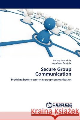 Secure Group Communication Prathap Jonnadula Naga Mani Darajula 9783848483679