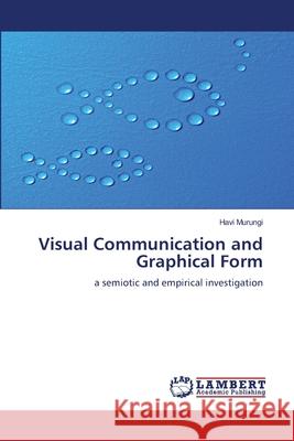 Visual Communication and Graphical Form Havi Murungi 9783848483785 LAP Lambert Academic Publishing
