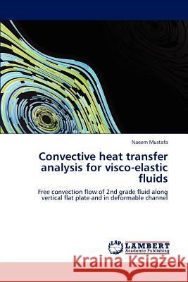 Convective heat transfer analysis for visco-elastic fluids Mustafa, Naeem 9783848484010 LAP Lambert Academic Publishing