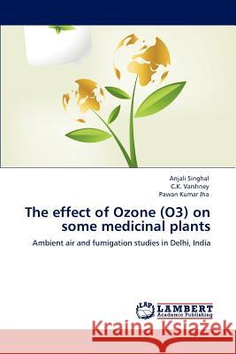 The effect of Ozone (O3) on some medicinal plants Singhal, Anjali 9783848484263