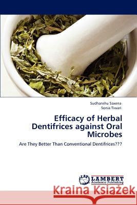 Efficacy of Herbal Dentifrices against Oral Microbes Saxena, Sudhanshu 9783848484270