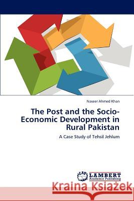 The Post and the Socio-Economic Development in Rural Pakistan Naseer Ahmed Khan 9783848484317