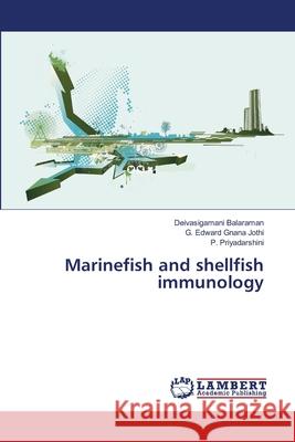 Marinefish and shellfish immunology Deivasigamani Balaraman, G Edward Gnana Jothi, P Priyadarshini 9783848484614 LAP Lambert Academic Publishing