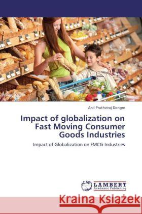 Impact of globalization on Fast Moving Consumer Goods Industries Dongre, Anil Pruthviraj 9783848484881