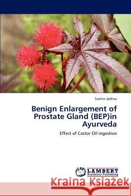 Benign Enlargement of Prostate Gland (BEP)in Ayurveda Sachin Jadhav 9783848485321