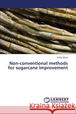 Non-Conventional Methods for Sugarcane Improvement Khan Imtiaz 9783848485642