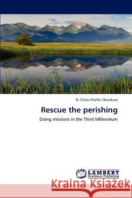 Rescue the Perishing D. Chuks Prolifi 9783848485659 LAP Lambert Academic Publishing
