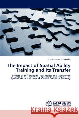 The Impact of Spatial Ability Training and Its Transfer Khairulanuar Samsudin 9783848485871