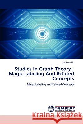 Studies In Graph Theory - Magic Labeling And Related Concepts Jeyanthi, P. 9783848486199