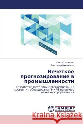 Nechetkoe Prognozirovanie V Promyshlennosti Solov'eva Ol'ga                          Kozhevnikov Aleksandr 9783848486403 LAP Lambert Academic Publishing