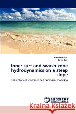 Inner surf and swash zone hydrodynamics on a steep slope Shin, Sungwon 9783848486472 LAP Lambert Academic Publishing