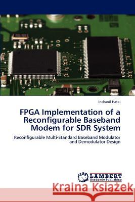 FPGA Implementation of a Reconfigurable Baseband Modem for SDR System Hatai, Indranil 9783848486809 LAP Lambert Academic Publishing