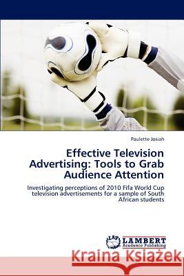 Effective Television Advertising: Tools to Grab Audience Attention Josiah, Paulette 9783848486823